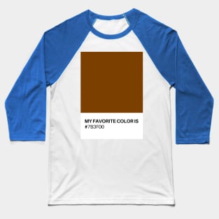 My favorite Color Is #7b3f00 Baseball T-Shirt